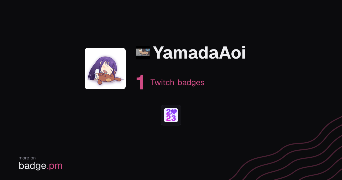 YamadaAoi - 1 Twitch badges - badge.pm